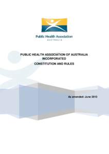 PUBLIC HEALTH ASSOCIATION OF AUSTRALIA INCORPORATED CONSTITUTION AND RULES As amended: June 2013