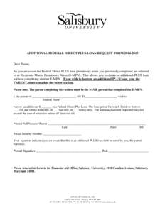 ADDITIONAL FEDERAL DIRECT PLUS LOAN REQUEST FORM[removed]Dear Parent, As you are aware the Federal Direct PLUS loan promissory notes you previously completed are referred to as Electronic Master Promissory Notes (E-MP