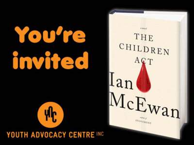 Youth Advocacy Centre invites you to join the Honourable Quentin Bryce AD CVO for a reading from Ian McEwan’s latest novel, ‘The Children Act’, followed by a panel discussion facilitated by Matthew Condon, author 