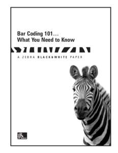 Bar Coding 101… What You Need to Know A ZEBRA