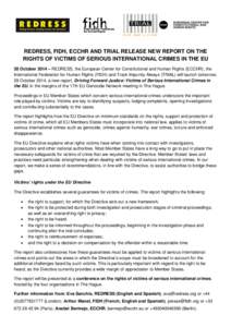 REDRESS, FIDH, ECCHR AND TRIAL RELEASE NEW REPORT ON THE RIGHTS OF VICTIMS OF SERIOUS INTERNATIONAL CRIMES IN THE EU 28 October 2014 – REDRESS, the European Center for Constitutional and Human Rights (ECCHR), the Inter