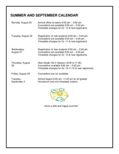 SUMMER AND SEPTEMBER CALENDAR Monday, August 25 School office re-opens 9:00 am – 5:00 pm. Counsellors are available 9:00 am – 5:00 pm. Timetable changes for Gr. 12 & new registrants.