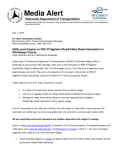 Dec. 1, 2014 For more information contact: Mark Kantola, US 41 Project Communication Manager [removed], ([removed]Utility work begins on WIS 47/Appleton Road/Valley Road intersection in