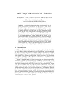 How Unique and Traceable are Usernames? Daniele Perito, Claude Castelluccia, Mohamed Ali Kaafar, Pere Manils INRIA Rhone Alpes, Montbonnot, France {perito,ccastel,kaafar,manils}@inrialpes.fr  Abstract. Usernames are ubiq