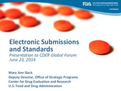 Electronic Submissions and Standards Presentation to CDER Global Forum June 23, 2014  Mary Ann Slack