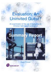 Evaluation: An Uninvited Guest? An examination of the use of evaluation in Christian faith-based youth work  Summary Report