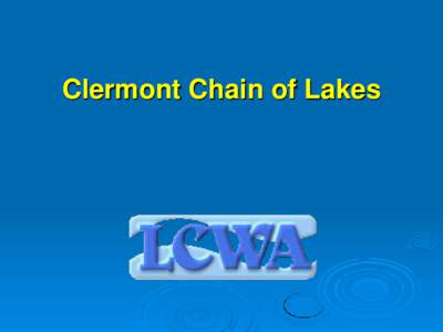 LCWA Presentation - Clermont Chain of Lakes