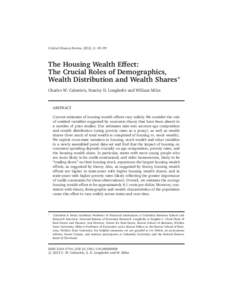 Critical Finance Review, 2012, 2: 49–99  The Housing Wealth Effect: The Crucial Roles of Demographics, Wealth Distribution and Wealth Shares∗ Charles W. Calomiris, Stanley D. Longhofer and William Miles