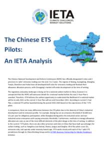 The Chinese ETS Pilots: An IETA Analysis The Chinese National Development and Reform Commission (NDRC) has officially designated 6 cities and 2 provinces to ‘pilot’ emissions trading over the next 2 to 3 years. The r