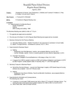Beautiful Plains School Division Regular Board Meeting April 2, 2013 Present:  Chairperson B. Snezyk, Vice-Chairperson J. McNeily and Trustees R. Kulbacki, D. Rea,