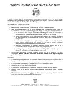 PRO BONO COLLEGE OF THE STATE BAR OF TEXAS  In 2005, the State Bar of Texas created an associate membership in the Pro Bono College recognizing the achievements of Texas paralegals in pro bono service. The State Bar enco