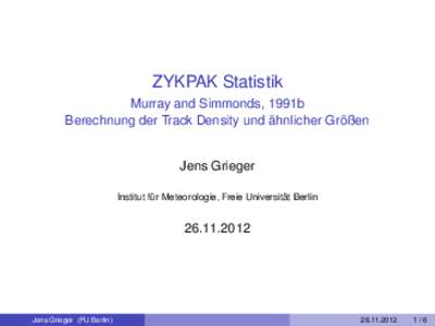 ZYKPAK Statistik Murray and Simmonds, 1991b Berechnung der Track Density und ähnlicher Größen Jens Grieger Institut für Meteorologie, Freie Universität Berlin