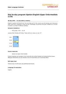 Babel Language Institute  Day-to-day program Spoken English Upper-Intermediate (L10) 20 July 2015 – 31 Julyweeks) English is spoken all around you. Can you keep up? In this course you will develop your discuss