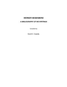 WERNER HEISENBERG A BIBLIOGRAPHY OF HIS WRITINGS Compiled by  David C. Cassidy