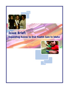 Issue Brief: Expanding Access to Oral Health Care in Idaho Oral Health Is an Important Part of Overall Health and Well-Being Oral diseases can be attributed to bacterial
