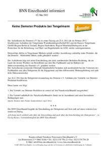 BNN Einzelhandel informiert 02. Mai 2012 Keine Demeter Produkte bei Tengelmann  Der Aufsichtsrat des Demeter e.V. hat in seiner Sitzung am[removed]die im Februar 2012