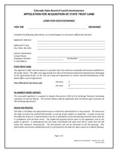 Colorado State Board of Land Commissioners  APPLICATION FOR ACQUISITION OF STATE TRUST LAND LAND-FOR-CASH EXCHANGE FOR THE
