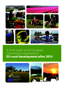 A short guide to the European Commission’s proposals for EU rural development after 2013 What’s new ...in the Commission’s proposal on support for rural development by the European Agricultural