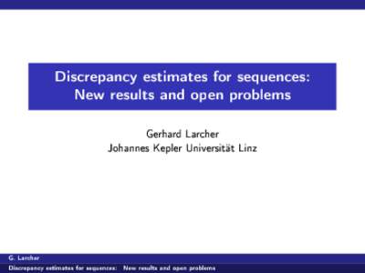 Discrepancy estimates for sequences: New results and open problems Gerhard Larcher Johannes Kepler Universität Linz