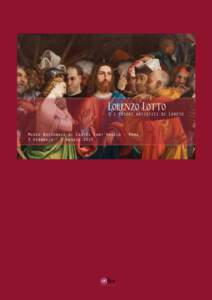 Lorenzo Lotto Lorenzo Lotto e i tesori artistici di Loreto Museo Nazionale di Castel Sant’Angelo, 3 febbraio - 3 maggio 2015 PROGETTO SCIENTIFICO DELLA MOSTRA Il Museo-Antico Tesoro di Loreto, ospitato negli ambienti 