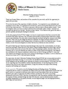 Testimony as Prepared  Office of Illinois Lt. Governor Sheila Simon Education Funding Advisory Committee January 13, 2014
