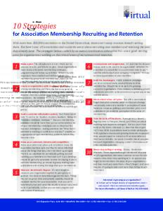 10 Strategies  for Association Membership Recruiting and Retention With more than 180,000 associations in the United States alone, there aren’t many common threads uniting them. But here’s one: all associations and c