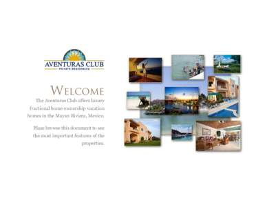 Welcome The Aventuras Club offers luxury fractional home ownership vacation homes in the Mayan Riviera, Mexico. Plase browse this document to see the most important features of the