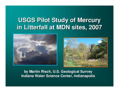 USGS Pilot Study of Mercury in Litterfall at MDN sites, 2007 by Martin Risch, U.S. Geological Survey Indiana Water Science Center, Indianapolis