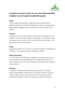 Lo spugnole sono povere di calorie, ma sono anche relativamente difficili da digerire. Ecco qui di seguito le proprietà delle spugnole: Allergie Come la maggior parte dei funghi, le spugnole provocano raramente reazioni