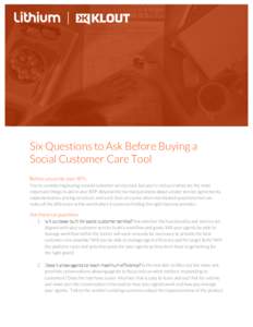 Six Questions to Ask Before Buying a Social Customer Care Tool Before you write your RFP... You’re considering buying a social customer service tool, but you’re not sure what are the most important things to ask in y