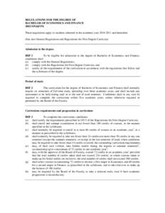 REGULATIONS FOR THE DEGREE OF BACHELOR OF ECONOMICS AND FINANCE (BECON&FIN) These regulations apply to students admitted in the academic year[removed]and thereafter. (See also General Regulations and Regulations for Fi