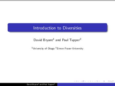 Introduction to Diversities David Bryant1 and Paul Tupper2 1 University of Otago 2 Simon Fraser University