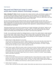 PRESS RELEASE:  Macromill and MetrixLab merge to create world-class market research technology company Tokyo - November 4th, 2014. Macromill, the largest online research provider in Japan, and MetrixLab, a global provide