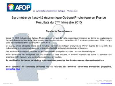 Baromètre de l’activité économique Optique Photonique en France Résultats du 3ème trimestre 2015 Reprise de la croissance Lancé fin 2010, le baromètre Optique Photonique est un outil de veille économique trimes