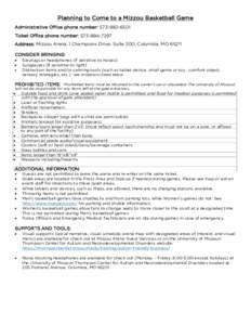 Planning to Come to a Mizzou Basketball Game Administrative Office phone number: Ticket Office phone number: Address: Mizzou Arena, 1 Champions Drive, Suite 200, Columbia, MOCONSIDER BRIN