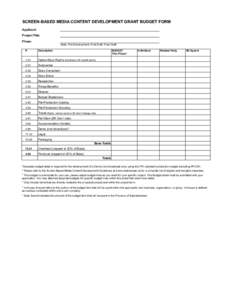 SCREEN-BASED MEDIA CONTENT DEVELOPMENT GRANT BUDGET FORM Applicant: Project Title: Phase: Slate, Pre-Development, First Draft, Final Draft #