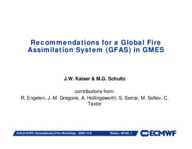 Recommendations for a Global Fire Assimilation System (GFAS) in GMES J.W. Kaiser & M.G. Schultz contributions from: R. Engelen, J.-M. Gregoire, A. Hollingsworth, S. Serrar, M. Sofiev, C.