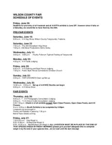 WILSON COUNTY FAIR SCHEDULE OF EVENTS Friday, June 29: Deadline for pre-entry of all livestock and all 4-H/FFA exhibits is June 30th, however since it falls on a Saturday, we would like to have them by the 29th.