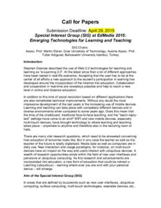 Call for Papers Submission Deadline: April 29, 2015 Special Interest Group (SIG) at EdMedia 2015: Emerging Technologies for Learning and Teaching SIG Chairs: Assoc. Prof. Martin Ebner, Graz University of Technology, Aust