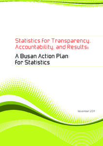 Statistics for Transparency, Accountability, and Results: A Busan Action Plan for Statistics  November 2011