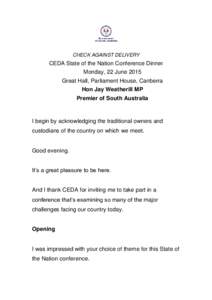 CHECK AGAINST DELIVERY  CEDA State of the Nation Conference Dinner Monday, 22 June 2015 Great Hall, Parliament House, Canberra Hon Jay Weatherill MP