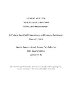 SPEAKING NOTES FOR THE HONOURABLE TERRY LAKE MINISTER OF ENVIRONMENT B.C.’s Land Based Spill Preparedness and Response Symposium March 27, 2013