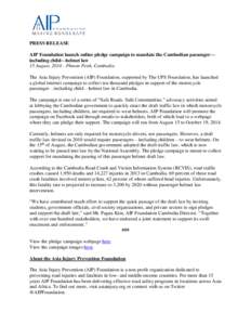 PRESS RELEASE AIP Foundation launch online pledge campaign to mandate the Cambodian passenger— including child—helmet law 15 August, 2014—Phnom Penh, Cambodia The Asia Injury Prevention (AIP) Foundation, supported 