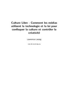 Culture Libre - Comment les médias utilisent la technologie et la loi pour conﬁsquer la culture et contrôler la créativité Lawrence Lessig copy @ www.lessig.org