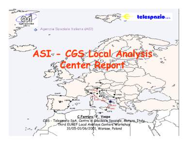 ASI - CGS Local Analysis Center Report C.Ferraro, F. Vespe CGS - Telespazio SpA, Centro di Geodesia Spaziale, Matera, Italy Third EUREF Local Analisys Centers Workshop