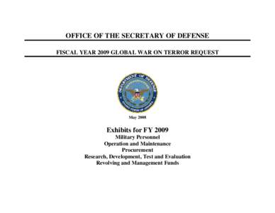 OFFICE OF THE SECRETARY OF DEFENSE FISCAL YEAR 2009 GLOBAL WAR ON TERROR REQUEST May[removed]Exhibits for FY 2009