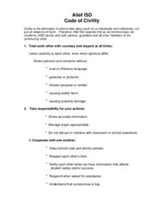 Alief ISD Code of Civility Civility is the affirmation of what is best about each of us individually and collectively, not just an absence of harm. Therefore, Alief ISD requires that as we communicate, we (students, AISD