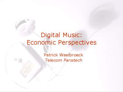 Digital Music: Economic Perspectives Patrick Waelbroeck Telecom Paristech  Introduction