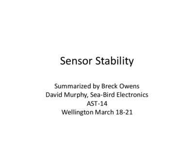 Sensor Stability Summarized by Breck Owens David Murphy, Sea-Bird Electronics AST-14 Wellington March 18-21