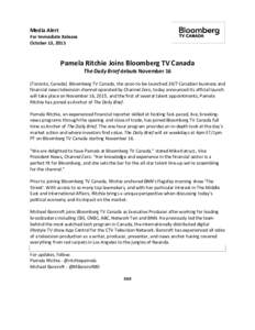 Media Alert For Immediate Release October 13, 2015 Pamela Ritchie Joins Bloomberg TV Canada The Daily Brief debuts November 16